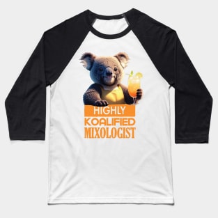 Just a Highly Koalified Mixologist Koala 4 Baseball T-Shirt